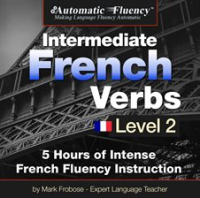 Automatic Fluency® Intermediate French Verbs - Level 2 by Frobose, Mark